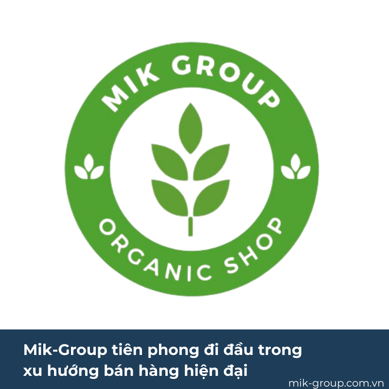 Mik-Group - Tiên phong đi đầu trong xu hướng bán hàng thời hiện đại